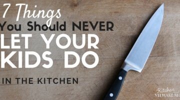 7 Things You Should Never Let Your Kids Do in the Kitchen